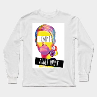 I can't adult today Long Sleeve T-Shirt